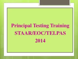 Principal Testing Training STAAR/EOC/TELPAS 2014