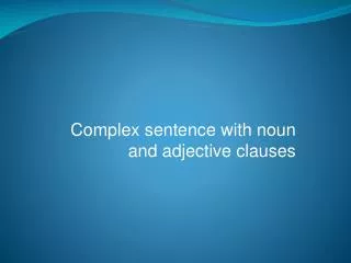 Complex sentence with noun and adjective clauses