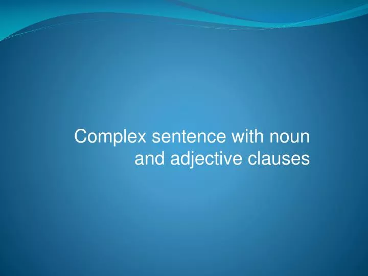 complex sentence with noun and adjective clauses