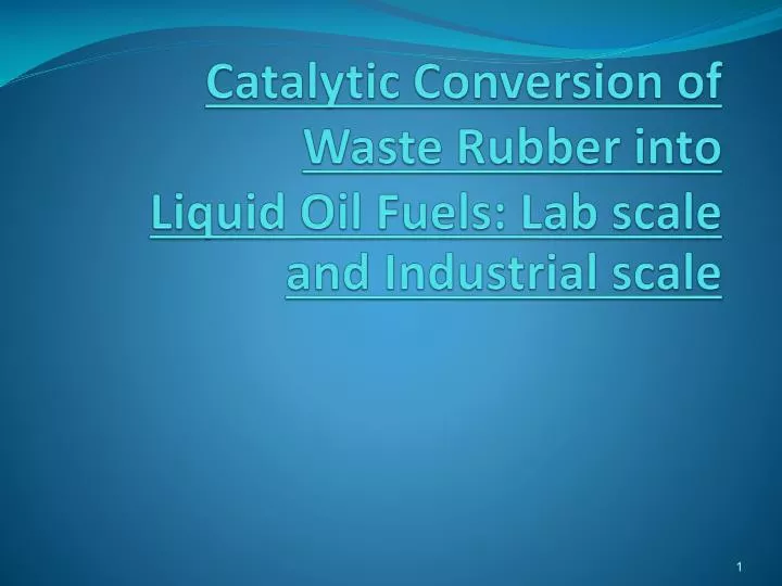 catalytic conversion of waste rubber into liquid oil fuels lab scale and industrial scale