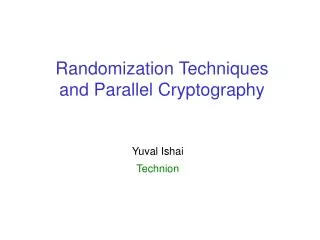 Randomization Techniques and Parallel Cryptography