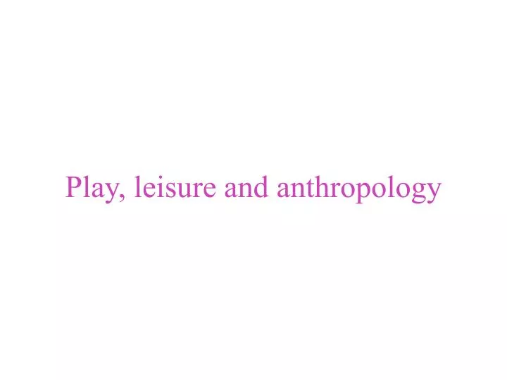 play leisure and anthropology