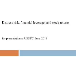 Distress risk, financial leverage, and stock returns for presentation at UESTC, June 2011