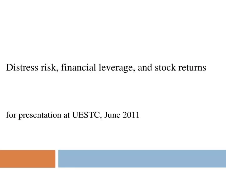 distress risk financial leverage and stock returns for presentation at uestc june 2011