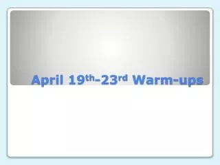 April 19 th -23 rd Warm-ups