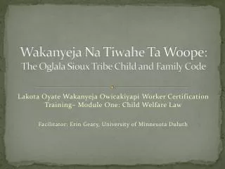 Wakanyeja Na Tiwahe Ta Woope : The Oglala Sioux Tribe Child and Family Code