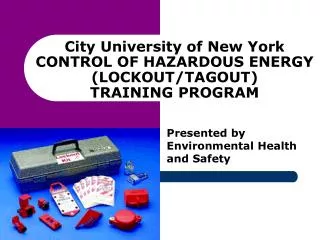 City University of New York CONTROL OF HAZARDOUS ENERGY (LOCKOUT/TAGOUT) TRAINING PROGRAM