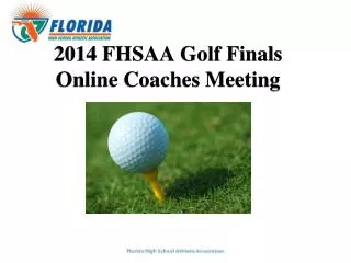 2014 FHSAA Golf Finals Online Coaches Meeting