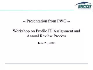 -- Presentation from PWG -- Workshop on Profile ID Assignment and Annual Review Process