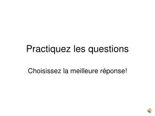 practiquez les questions