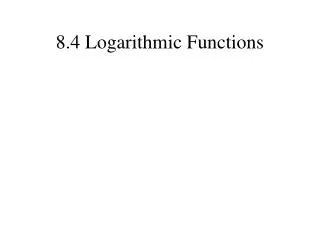 8.4 Logarithmic Functions