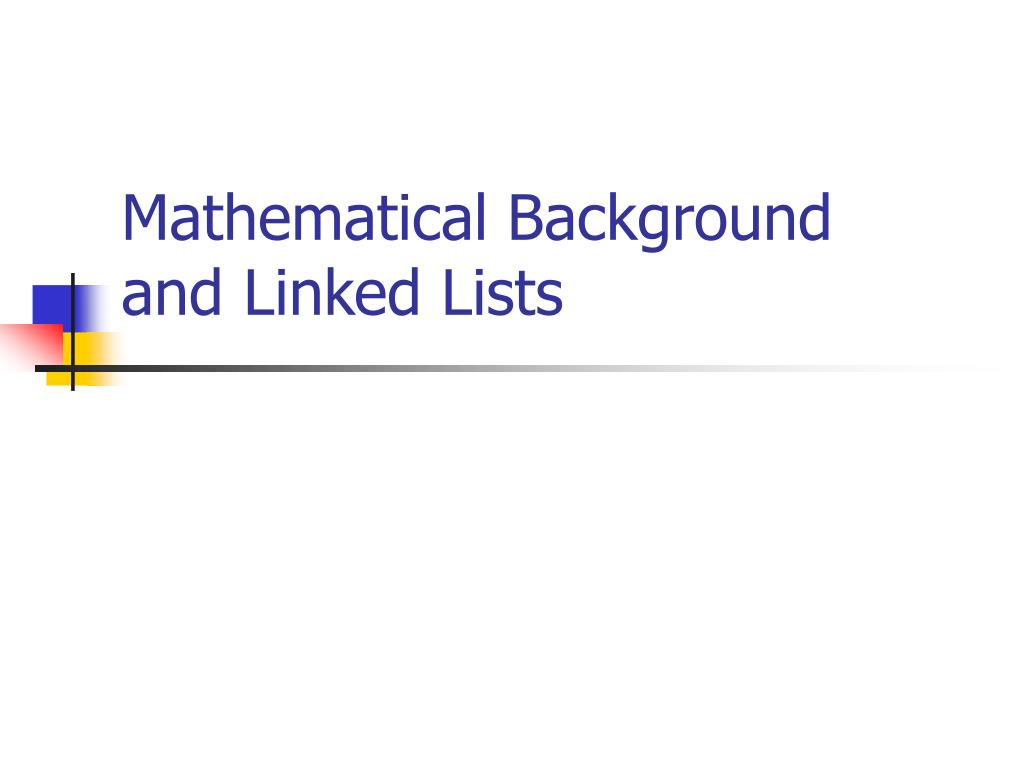PPT - Mathematical Background and Linked Lists PowerPoint Presentation ...