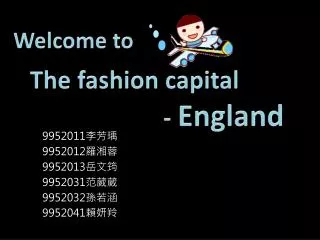 Welcome to The fashion capital 					- England