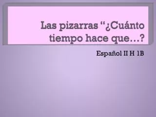las pizarras cu nto tiempo hace que