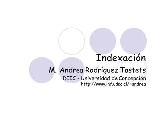 indexaci n m andrea rodr guez tastets diic universidad de concepci n http www inf udec cl andrea