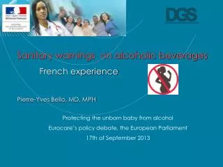 Sanitary warnings on alcoholic beverages French experience Pierre-Yves Bello, MD, MPH