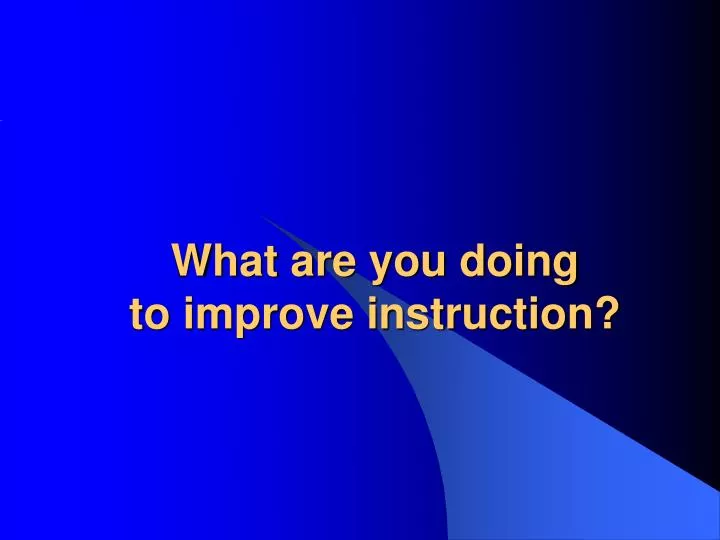 what are you doing to improve instruction