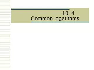 10-4 Common logarithms