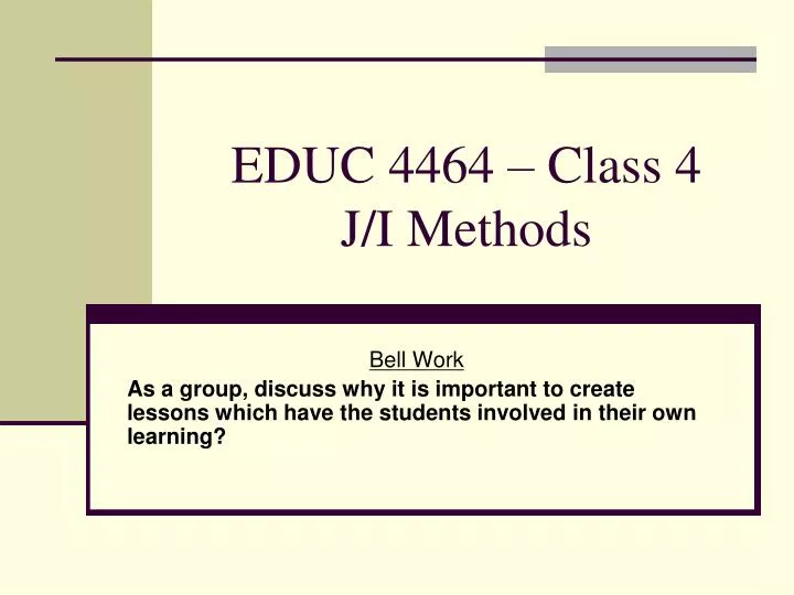 educ 4464 class 4 j i methods
