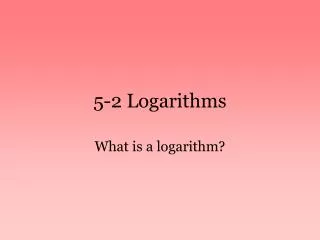 5-2 Logarithms