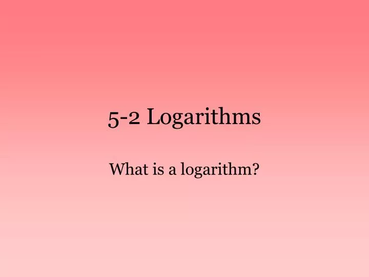 5 2 logarithms