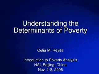 Understanding the Determinants of Poverty Celia M. Reyes Introduction to Poverty Analysis