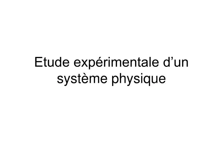 etude exp rimentale d un syst me physique