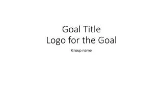 Goal Title Logo for the Goal