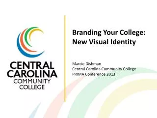 Branding Your College: New Visual Identity Marcie Dishman Central Carolina Community College