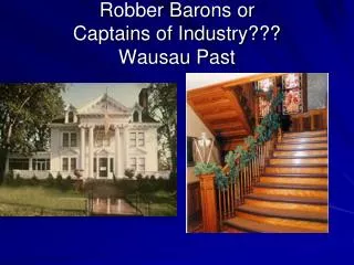 Robber Barons or Captains of Industry??? Wausau Past