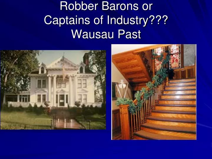 robber barons or captains of industry wausau past