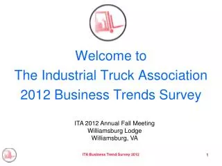 Welcome to The Industrial Truck Association 2012 Business Trends Survey