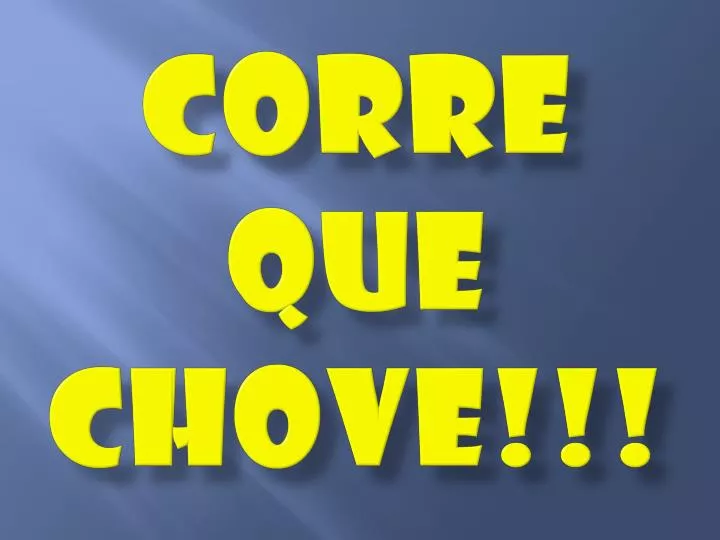 corre que chove