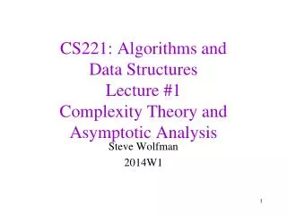 CS221: Algorithms and Data Structures Lecture #1 Complexity Theory and Asymptotic Analysis