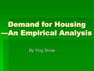 Demand for Housing ---An Empirical Analysis