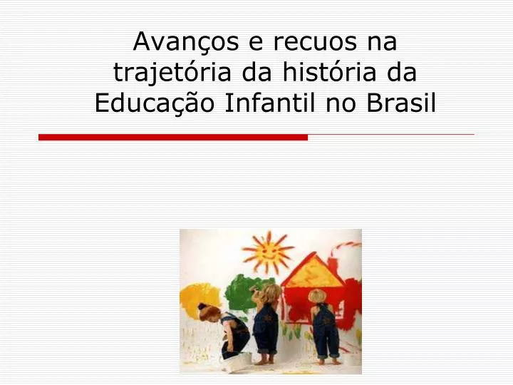 avan os e recuos na trajet ria da hist ria da educa o infantil no brasil