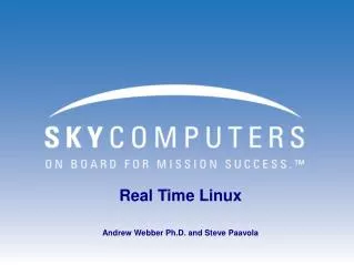 Real Time Linux Andrew Webber Ph.D. and Steve Paavola