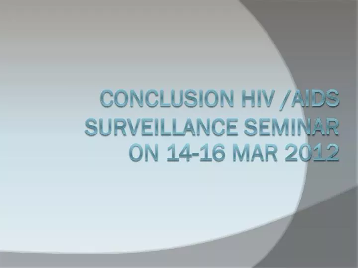 conclusion hiv aids surveillance seminar on 14 16 mar 2012