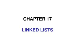 CHAPTER 17 LINKED LISTS