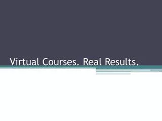 Virtual Courses. Real Results .