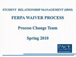 STUDENT RELATIONSHIP MANAGEMENT (SRM) FERPA WAIVER PROCESS Process Change Team Spring 2010