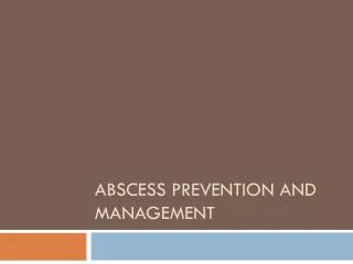 Abscess prevention and management