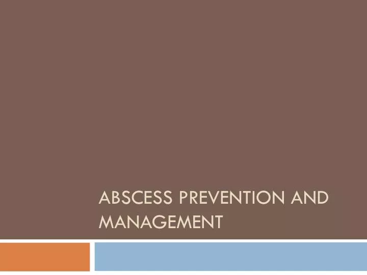 abscess prevention and management