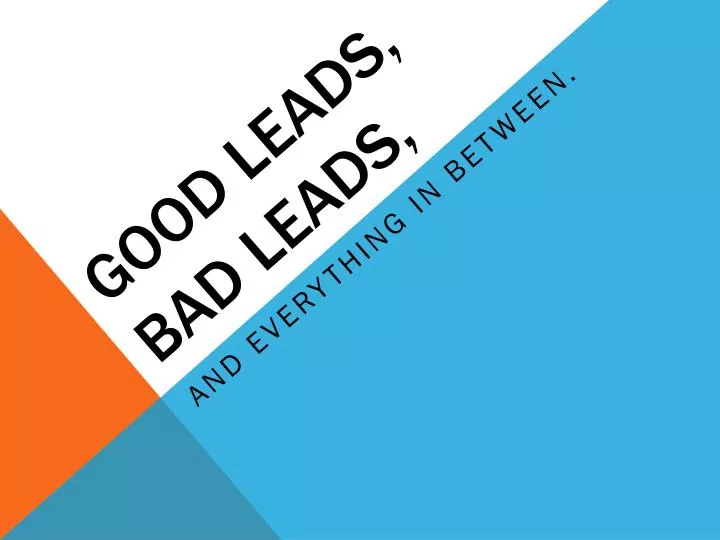 good leads bad leads