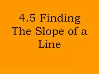 4.5 Finding The Slope of a Line