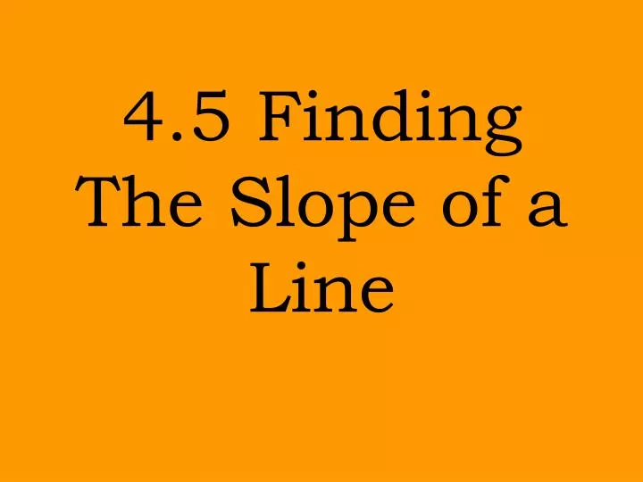 4 5 finding the slope of a line