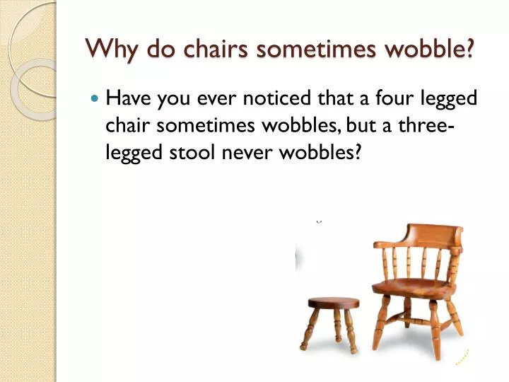 why do chairs sometimes wobble