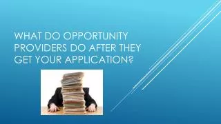 What do Opportunity providers do after they get your application?