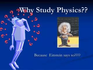 Why Study Physics??