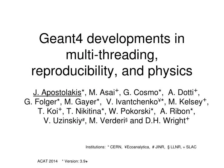 geant4 developments in multi threading reproducibility and physics
